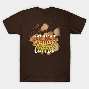 Life begins after coffee T-Shirt